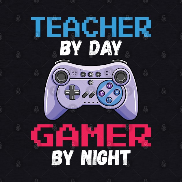 Teacher By Day Gamer By Night by DragonTees